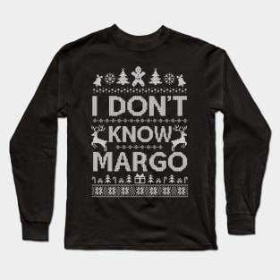 Ugly Funny Christmas I Don't Know Margo Matching Long Sleeve T-Shirt